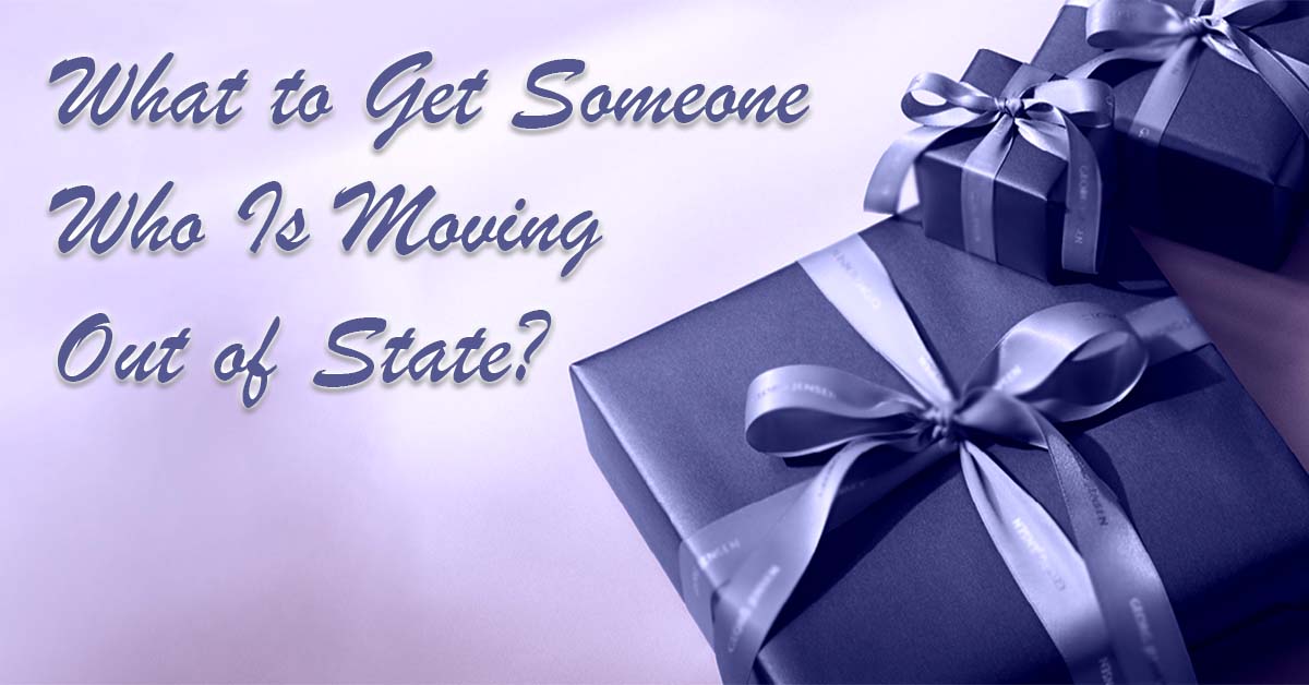 What to Get Someone Who Is Moving Out of State?
