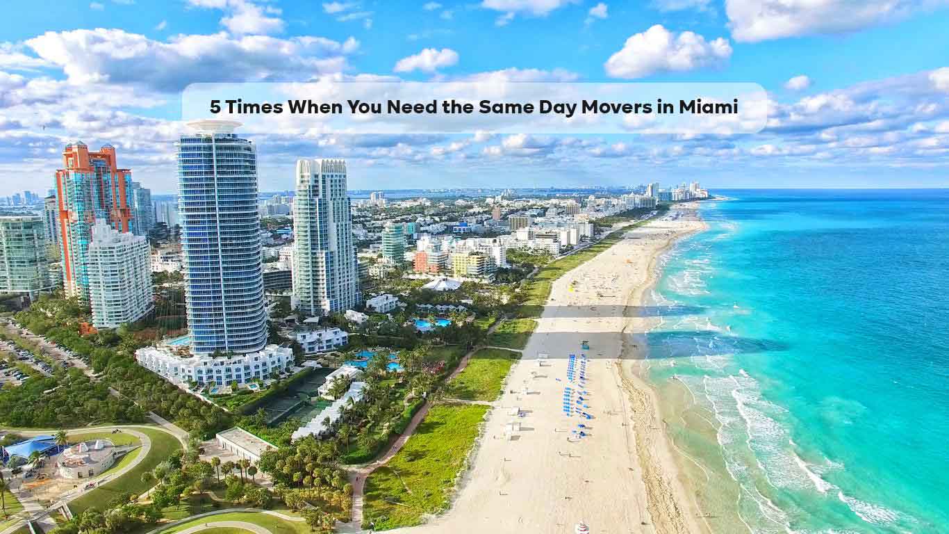 5 Times When You Need the Same Day Movers in Miami