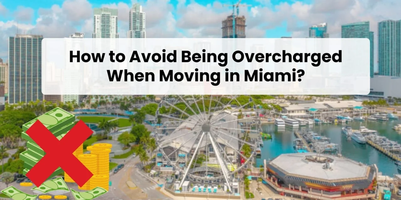 How to Avoid Being Overcharged When Moving in Miami